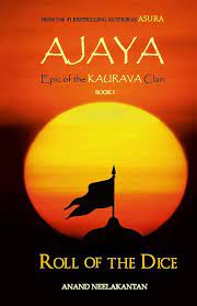 Ajaya: Book 1: Roll of the Dice (Epic of the Kaurava Clan) by Anand Neelakantan